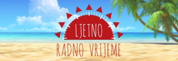 LJETNO RADNO VRIJEME LJETNO RADNO VRIJEME